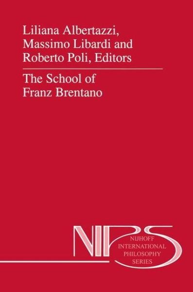Liliana Albertazzi · The School of Franz Brentano - Nijhoff International Philosophy Series (Hardcover Book) [1996 edition] (1995)