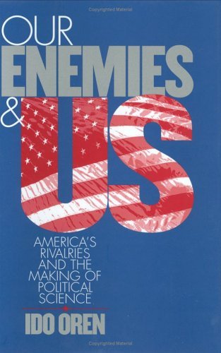 Cover for Ido Oren · Our Enemies and US: America's Rivalries and the Making of Political Science (Gebundenes Buch) (2002)
