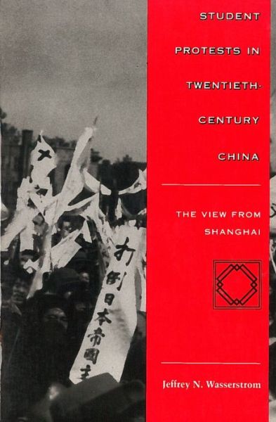 Cover for Jeffrey N. Wasserstrom · Student Protests in Twentieth-Century China: The View from Shanghai (Taschenbuch) (1997)