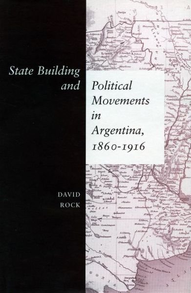 Cover for David Rock · State Building and Political Movements in Argentina, 1860-1916 (Gebundenes Buch) (2002)