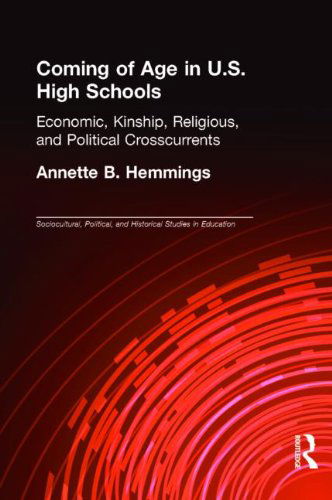 Cover for Annette B. Hemmings · Coming of Age in U.S. High Schools: Economic, Kinship, Religious, and Political Crosscurrents - Sociocultural, Political, and Historical Studies in Education (Hardcover Book) (2004)