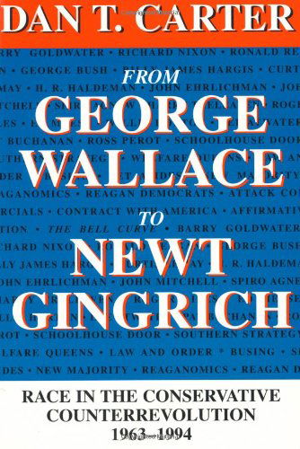 Cover for Dan T. Carter · From George Wallace to Newt Gingrich: Race in the Conservative Counterrevolution, 1963-1994 - Walter Lynwood Fleming Lectures in Southern History (Paperback Book) [New edition] (1999)