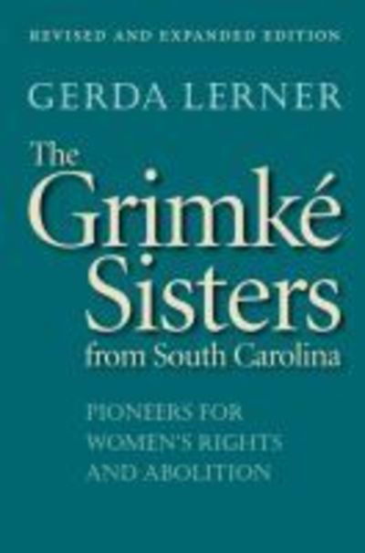 Cover for Gerda Lerner · The Grimke Sisters from South Carolina: Pioneers for Women's Rights and Abolition (Paperback Book) [2 Revised edition] (2004)