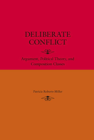 Cover for Patricia Roberts-Miller · Deliberate Conflict: Argument, Political Theory, and Composition Classes (Paperback Book) (2007)