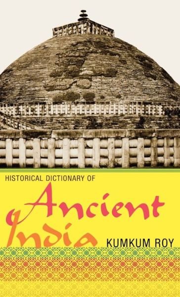 Cover for Kumkum Roy · Historical Dictionary of Ancient India - Historical Dictionaries of Ancient Civilizations and Historical Eras (Hardcover Book) (2008)