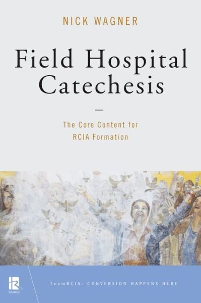 Cover for Nick Wagner · Field Hospital Catechesis : The Core Content for RCIA Formation (Taschenbuch) (2018)