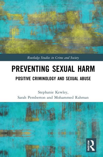 Cover for Kewley, Stephanie (School of Natural Sciences and Psychology, Liverpool John Moores University, UK) · Preventing Sexual Harm: Positive Criminology and Sexual Abuse - Routledge Studies in Crime and Society (Hardcover Book) (2020)