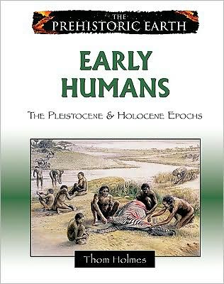 Cover for Thom Holmes · Early Humans: The Pleistocene and Holocene Epochs - Prehistoric Earth (Hardcover Book) (2009)