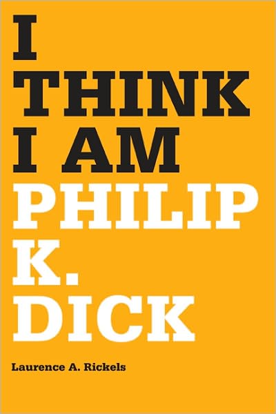 Cover for Laurence A. Rickels · I Think I Am: Philip K. Dick (Paperback Book) (2010)