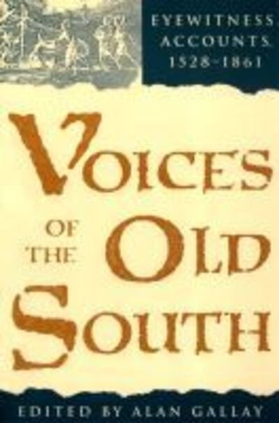 Cover for Alan Gallay · Voices of the Old South: Eyewitness Accounts, 1528-1861 (Paperback Book) (1994)