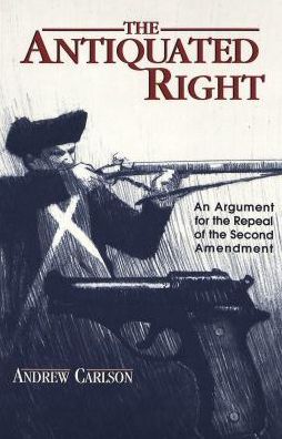 Cover for Andrew R. Carlson · The Antiquated Right: An Argument for the Repeal of the Second Amendment - Teaching Texts in Law and Politics (Paperback Book) (2002)