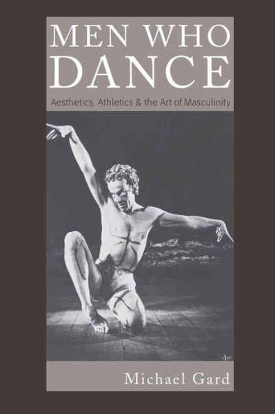 Cover for Michael Gard · Men Who Dance: Aesthetics, Athletics &amp; the Art of Masculinity - Complicated Conversation: A Book Series of Curriculum Studies (Paperback Book) (2006)