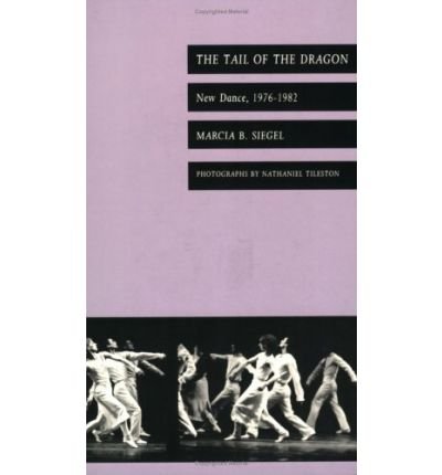 Cover for Marcia B. Siegel · The Tail of the Dragon: New Dance, 1976-1982 (Paperback Book) (1991)