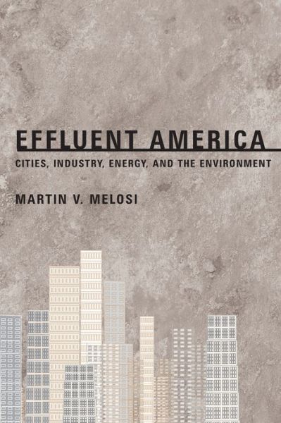 Cover for Martin Melosi · Effluent America: Cities, Industry, Energy, and the Environment - History of the Urban Environment (Taschenbuch) (2001)