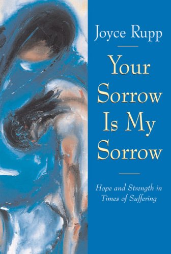 Cover for Joyce Rupp · Your Sorrow Is My Sorrow: Hope and Strength in Times of Suffering (Pocketbok) [Later Printing edition] (1999)