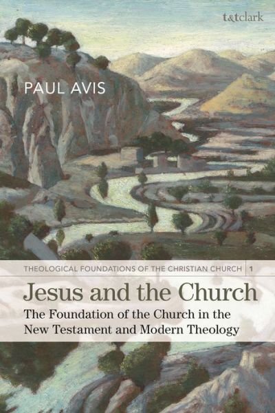 Cover for Avis, The Rev. Professor Paul (University of Edinburgh, UK) · Jesus and the Church: The Foundation of the Church in the New Testament and Modern Theology (Inbunden Bok) (2020)