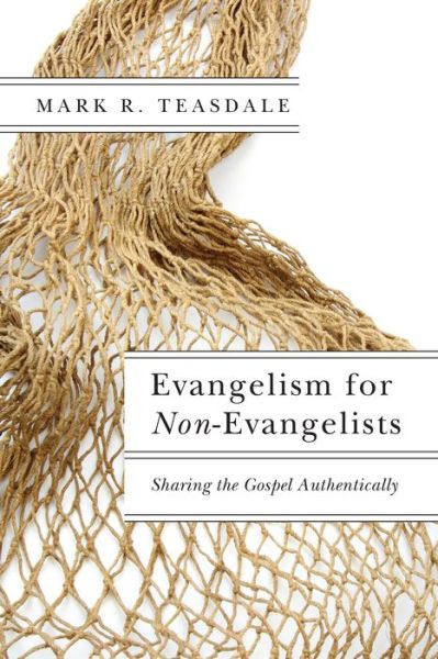 Evangelism for Non–Evangelists – Sharing the Gospel Authentically - Mark R. Teasdale - Books - InterVarsity Press - 9780830851669 - November 1, 2016