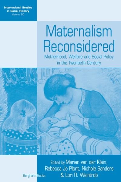 Cover for Marian Van Der Klein · Maternalism Reconsidered: Motherhood, Welfare and Social Policy in the Twentieth Century - International Studies in Social History (Inbunden Bok) (2012)