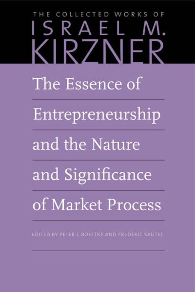 Cover for Israel M Kirzner · The Essence of Entrepreneurship and the Nature and Significance of Market Process (Hardcover Book) (2018)