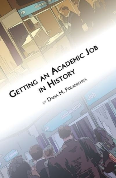 Cover for Dana M. Polanichka · Getting an academic job in history (Bok) (2009)