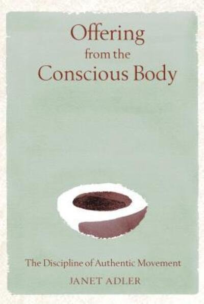 Cover for Janet Adler · Offering from the Conscious Body: The Discipline of Authentic Movement (Hardcover Book) (2002)