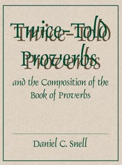 Cover for Snell, Daniel C. (Professor) · Twice-Told Proverbs and the Composition of the Book of Proverbs (Hardcover Book) (1993)