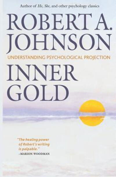Cover for Robert A Johnson · Inner Gold: Understanding Psychological Projection (Paperback Book) (2016)
