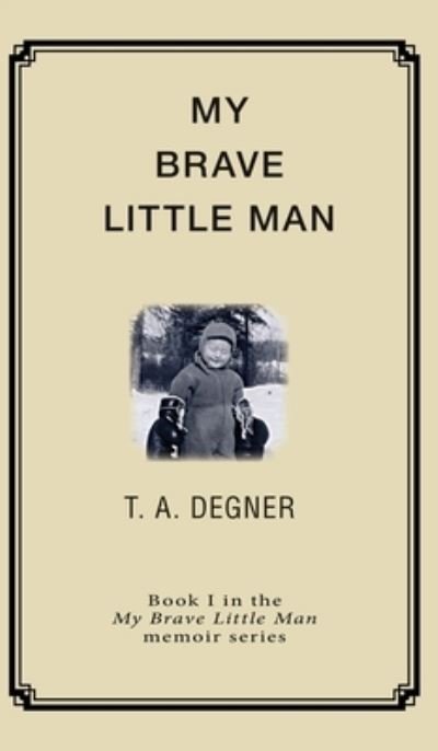 Cover for Terry a Degner · My Brave Little Man (Hardcover Book) (2011)