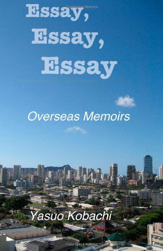 Cover for Yasuo Kobachi · Essay, Essay, Essay: the Overseas Memoirs of Yasuo Kobachi (Paperback Book) (2013)