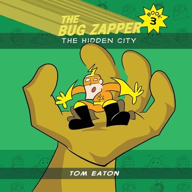 Cover for Tom Eaton · The Bug Zapper Book 3: The Hidden City - The Bug Zapper (Paperback Book) (2021)