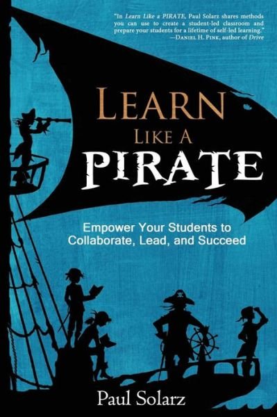 Cover for Paul Solarz · Learn Like a Pirate: Empower Your Students to Collaborate, Lead, and Succeed (Paperback Book) (2015)