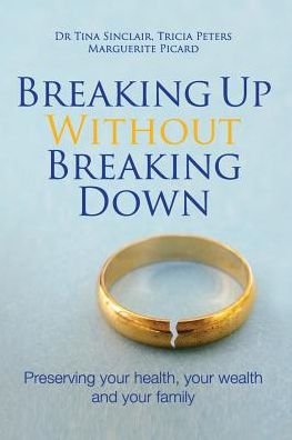 Cover for Dr Tina Sinclair · Breaking Up Without Breaking Down Preserving your health, your wealth and your family (Paperback Book) (2017)