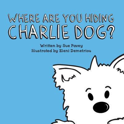 Cover for Sue Pavey · Where Are You Hiding Charlie Dog? (Taschenbuch) (2017)