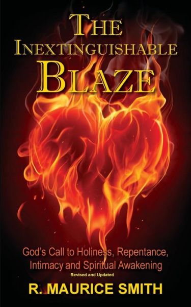 Cover for R Maurice Smith · The Inextinguishable Blaze: God's Call to Holiness, Repentance, Intimacy and Spiritual Awakening (Paperback Book) (2015)