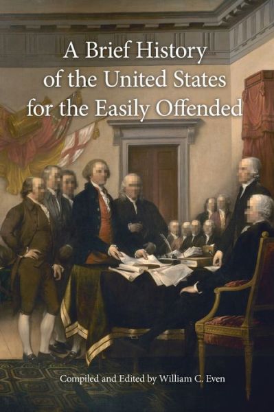 Cover for William C Even · A Brief History of the United States for the Easily Offended (Paperback Book) (2020)