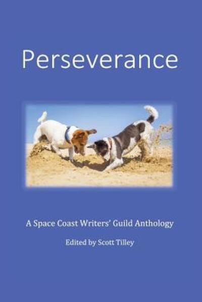 Cover for Scott Tilley · Perseverance A Space Coast Writers' Guild Anthology (Paperback Book) (2017)