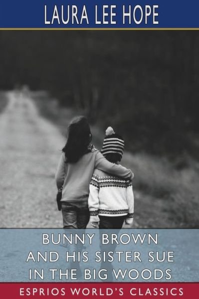 Bunny Brown and His Sister Sue in the Big Woods (Esprios Classics) - Laura Lee Hope - Books - Blurb, Incorporated - 9781006716669 - April 26, 2024