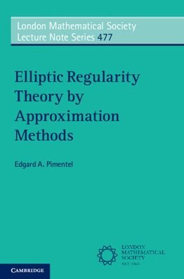 Cover for Pimentel, Edgard A. (Universidade de Coimbra, Portugal) · Elliptic Regularity Theory by Approximation Methods - London Mathematical Society Lecture Note Series (Paperback Book) [New edition] (2022)