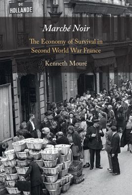 Cover for Moure, Kenneth (University of Alberta) · Marche Noir: The Economy of Survival in Second World War France (Hardcover Book) (2023)