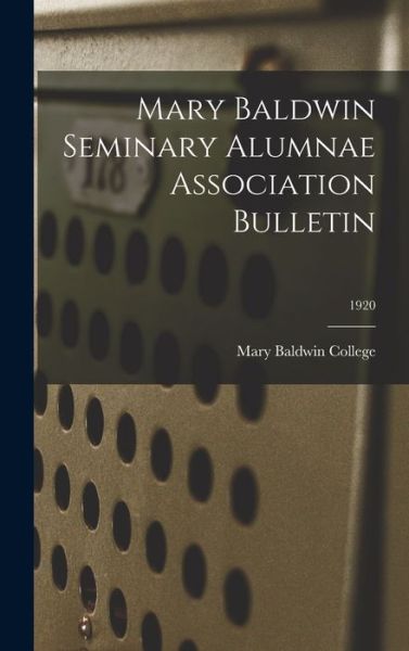 Cover for Mary Baldwin College · Mary Baldwin Seminary Alumnae Association Bulletin; 1920 (Hardcover Book) (2021)