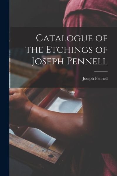 Cover for Joseph Pennell · Catalogue of the Etchings of Joseph Pennell (Pocketbok) (2021)