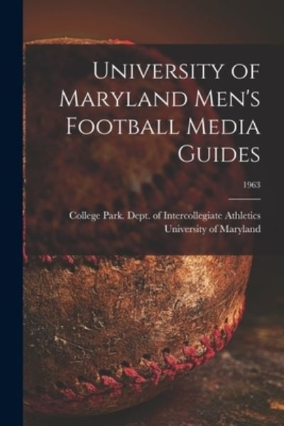 University of Maryland Men's Football Media Guides; 1963 - College Park University of Maryland - Książki - Hassell Street Press - 9781015080669 - 10 września 2021