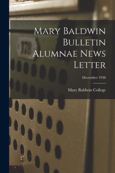 Mary Baldwin Bulletin Alumnae News Letter; December 1938 - Mary Baldwin College - Livros - Hassell Street Press - 9781015192669 - 10 de setembro de 2021