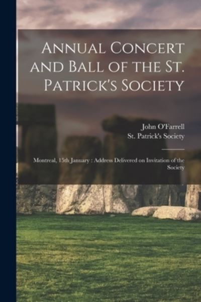 Cover for John O'Farrell · Annual Concert and Ball of the St. Patrick's Society [microform]: Montreal, 15th January: Address Delivered on Invitation of the Society (Taschenbuch) (2021)