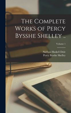 Complete Works of Percy Bysshe Shelley . . ; Volume 1 - Percy Bysshe Shelley - Boeken - Creative Media Partners, LLC - 9781015457669 - 26 oktober 2022