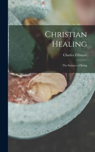 Cover for Charles Fillmore · Christian Healing; the Science of Being (Bok) (2022)