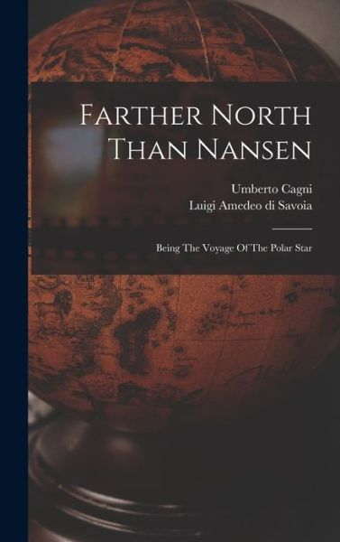 Farther North Than Nansen - Luigi Amedeo Di Savoia (Duca Degli Ab - Bücher - Creative Media Partners, LLC - 9781016744669 - 27. Oktober 2022