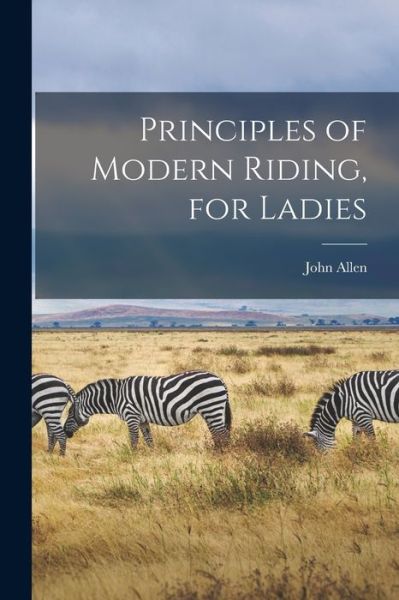 Cover for John Allen · Principles of Modern Riding, for Ladies (Bog) (2022)