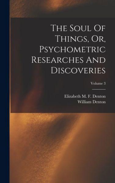 Cover for William Denton · Soul of Things, or, Psychometric Researches and Discoveries; Volume 3 (Book) (2022)