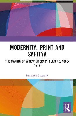 Cover for Sumanyu Satpathy · Modernity, Print and Sahitya: The Making of a New Literary Culture, 1866-1919 (Paperback Book) (2024)